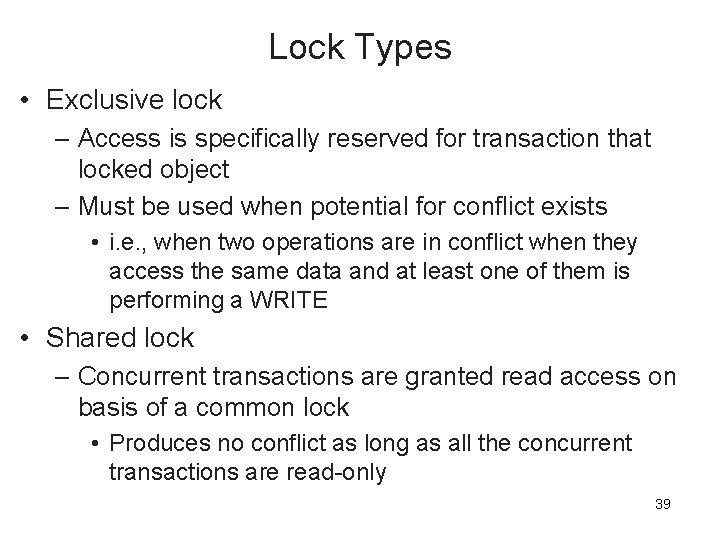 Lock Types • Exclusive lock – Access is specifically reserved for transaction that locked