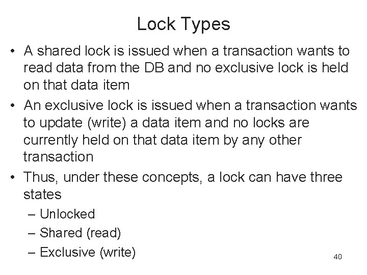 Lock Types • A shared lock is issued when a transaction wants to read