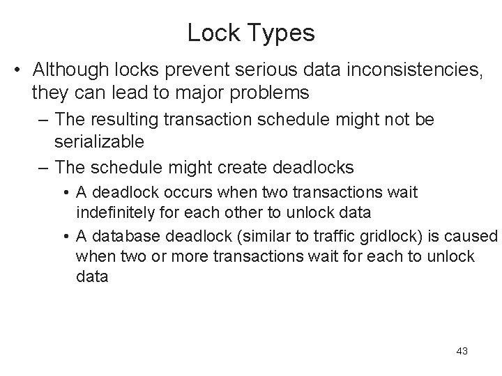 Lock Types • Although locks prevent serious data inconsistencies, they can lead to major