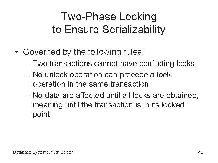 Two-Phase Locking to Ensure Serializability • Governed by the following rules: – Two transactions