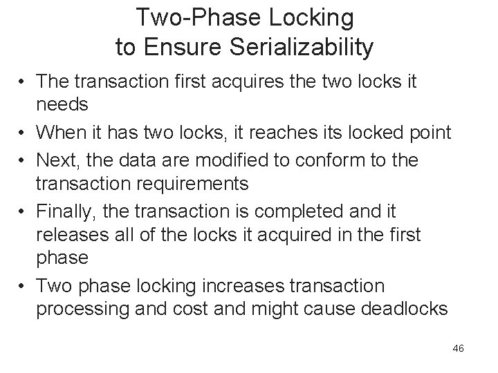 Two-Phase Locking to Ensure Serializability • The transaction first acquires the two locks it
