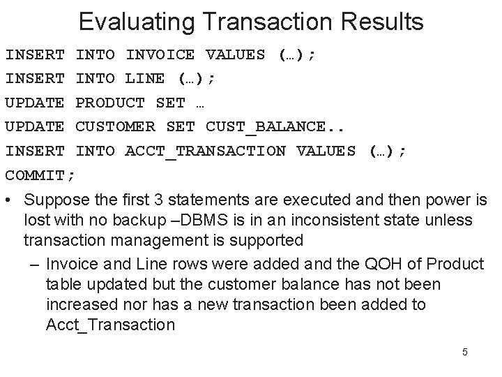 Evaluating Transaction Results INSERT INTO INVOICE VALUES (…); INSERT INTO LINE (…); UPDATE PRODUCT