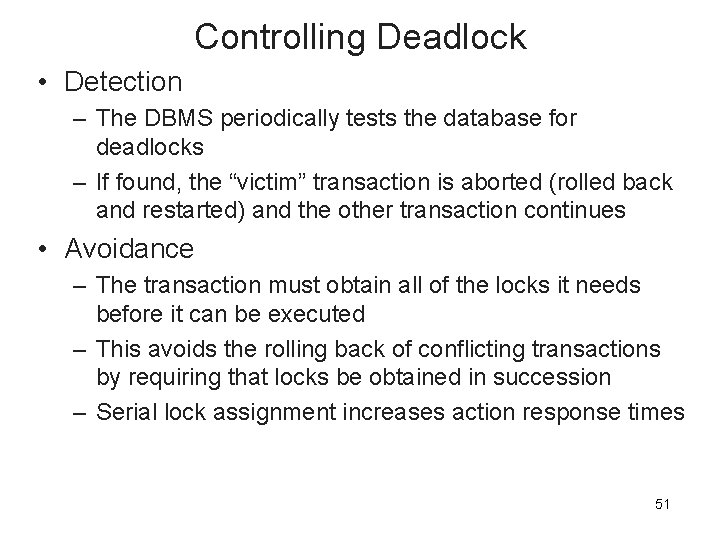 Controlling Deadlock • Detection – The DBMS periodically tests the database for deadlocks –