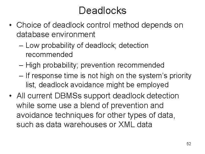 Deadlocks • Choice of deadlock control method depends on database environment – Low probability