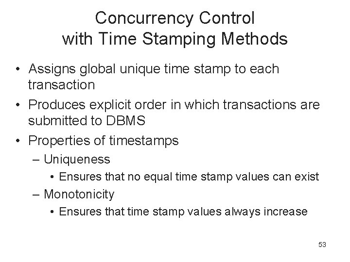 Concurrency Control with Time Stamping Methods • Assigns global unique time stamp to each