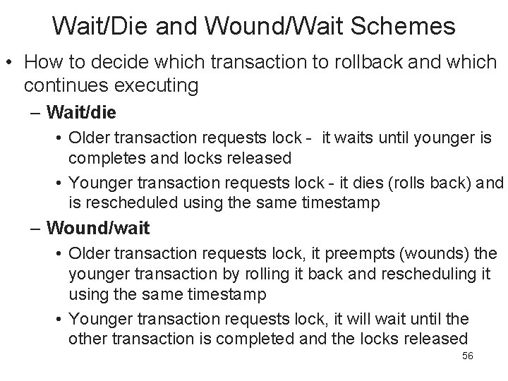 Wait/Die and Wound/Wait Schemes • How to decide which transaction to rollback and which