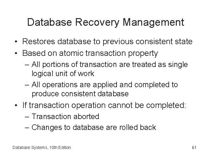 Database Recovery Management • Restores database to previous consistent state • Based on atomic