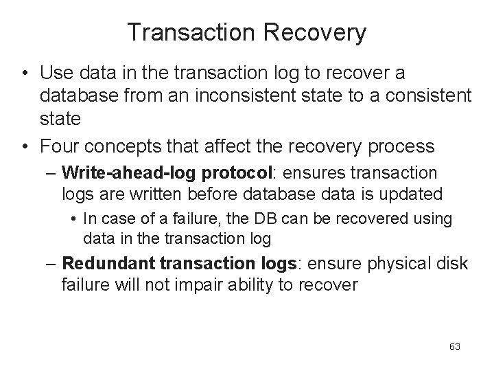 Transaction Recovery • Use data in the transaction log to recover a database from