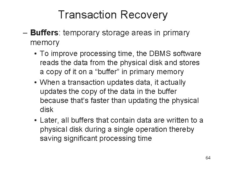Transaction Recovery – Buffers: temporary storage areas in primary memory • To improve processing