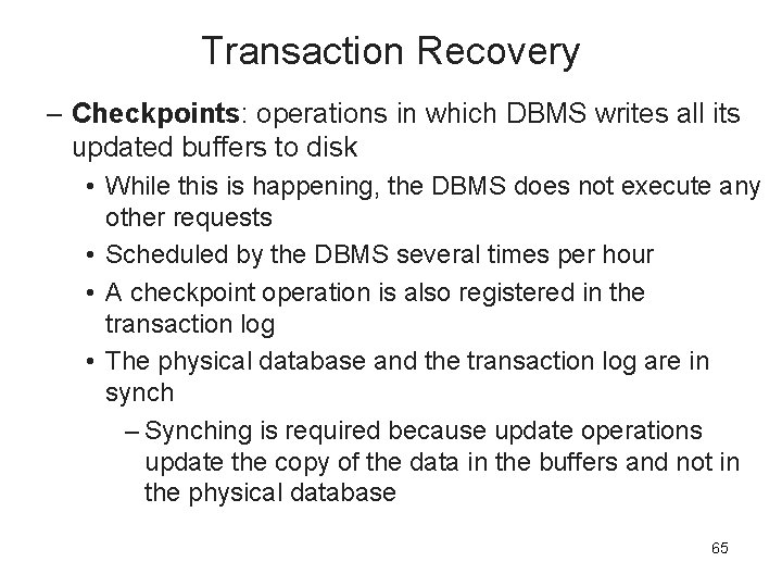 Transaction Recovery – Checkpoints: operations in which DBMS writes all its updated buffers to