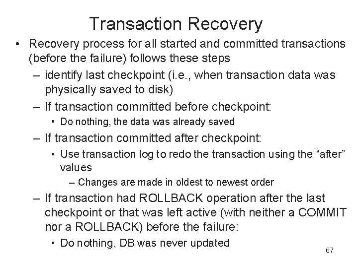 Transaction Recovery • Recovery process for all started and committed transactions (before the failure)