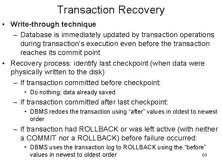 Transaction Recovery • Write-through technique – Database is immediately updated by transaction operations during