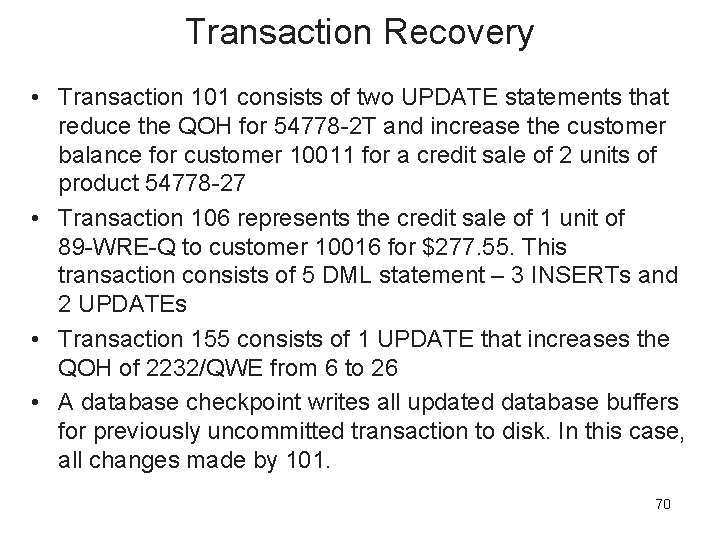 Transaction Recovery • Transaction 101 consists of two UPDATE statements that reduce the QOH