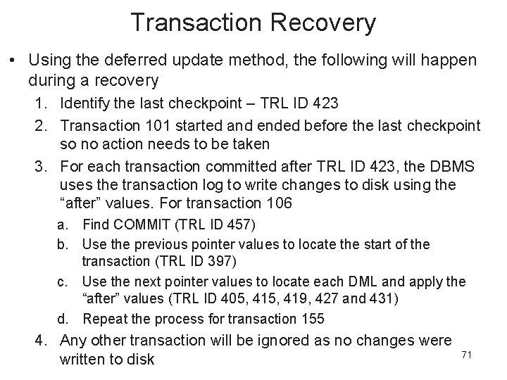 Transaction Recovery • Using the deferred update method, the following will happen during a