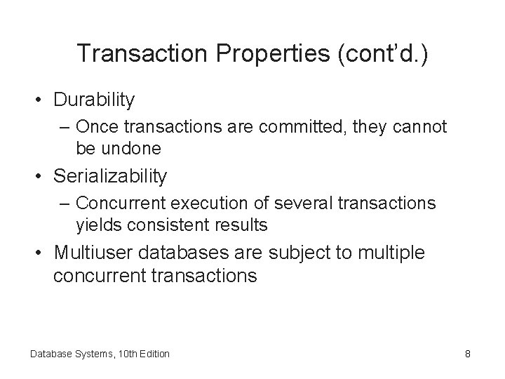 Transaction Properties (cont’d. ) • Durability – Once transactions are committed, they cannot be