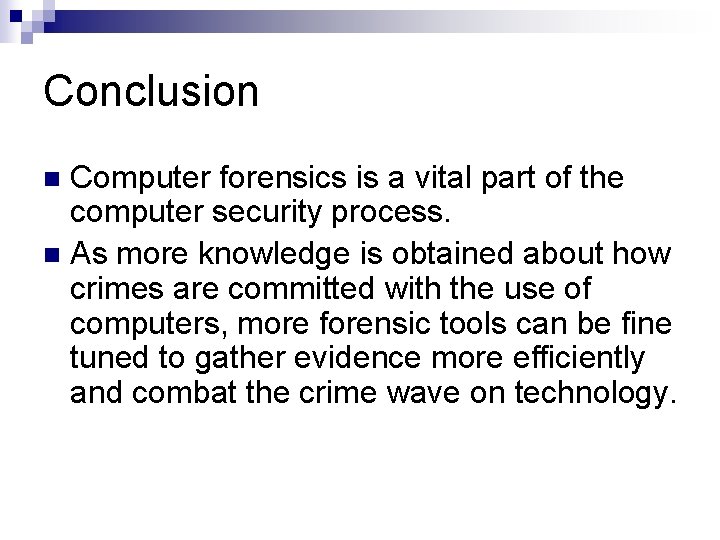 Conclusion Computer forensics is a vital part of the computer security process. n As