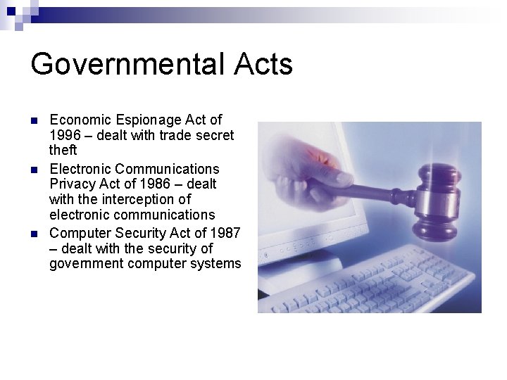 Governmental Acts n n n Economic Espionage Act of 1996 – dealt with trade