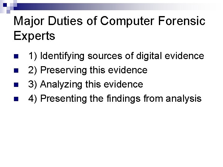 Major Duties of Computer Forensic Experts n n 1) Identifying sources of digital evidence