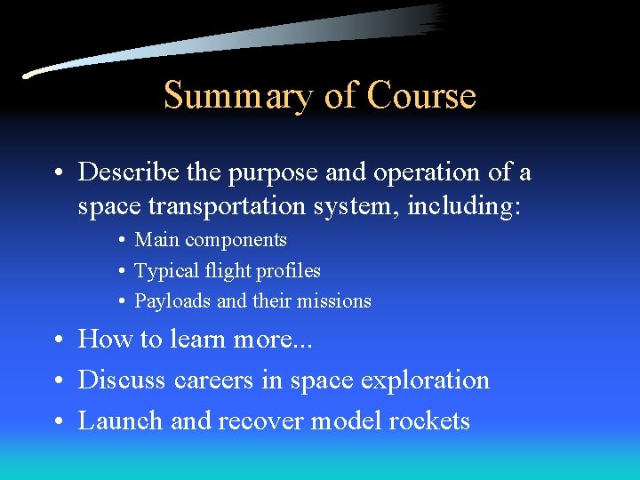 Summary of Course • Describe the purpose and operation of a space transportation system,