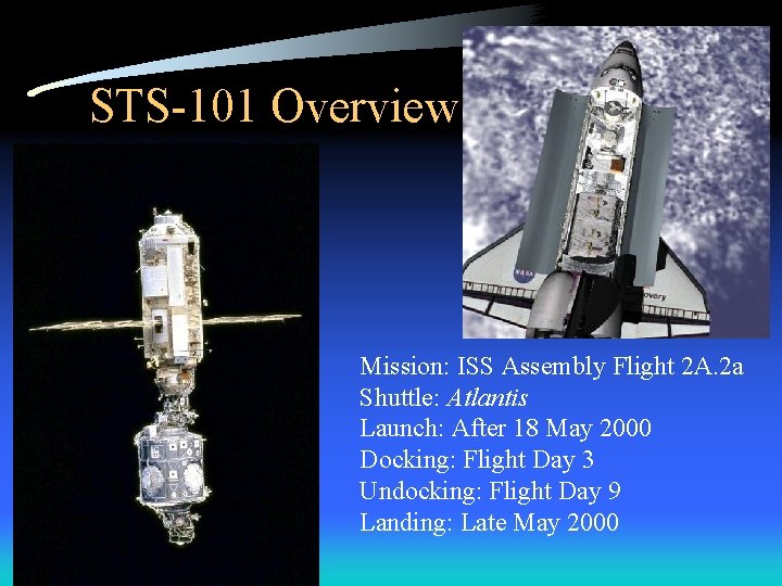 STS-101 Overview Mission: ISS Assembly Flight 2 A. 2 a Shuttle: Atlantis Launch: After