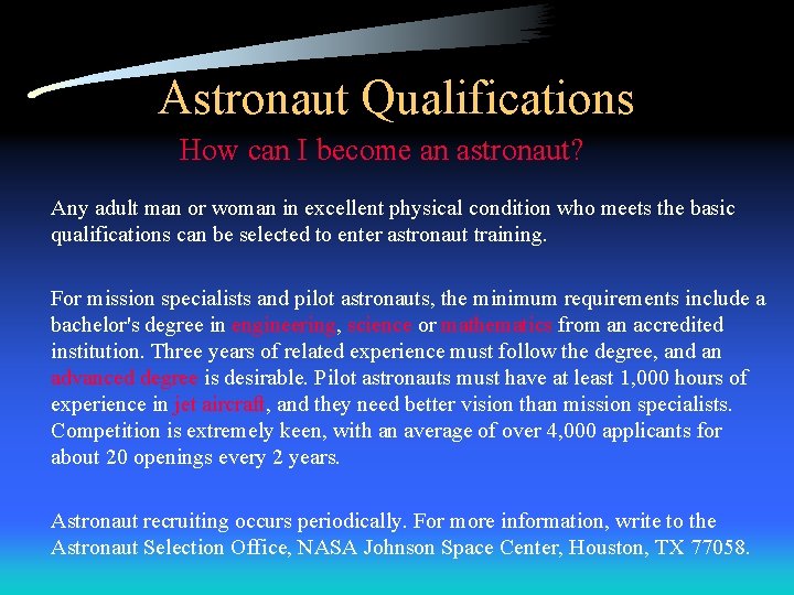 Astronaut Qualifications How can I become an astronaut? Any adult man or woman in