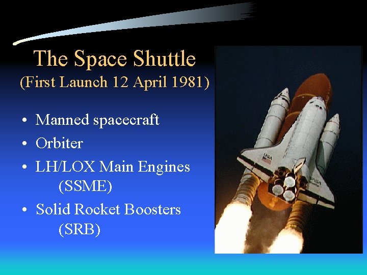 The Space Shuttle (First Launch 12 April 1981) • Manned spacecraft • Orbiter •