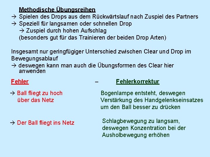 Methodische Übungsreihen Spielen des Drops aus dem Rückwärtslauf nach Zuspiel des Partners Speziell für