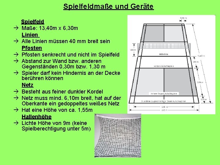 Spielfeldmaße und Geräte Spielfeld Maße: 13, 40 m x 6, 30 m Linien Alle