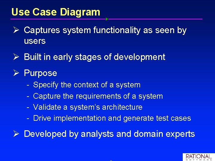 Use Case Diagram Ø Captures system functionality as seen by users Ø Built in