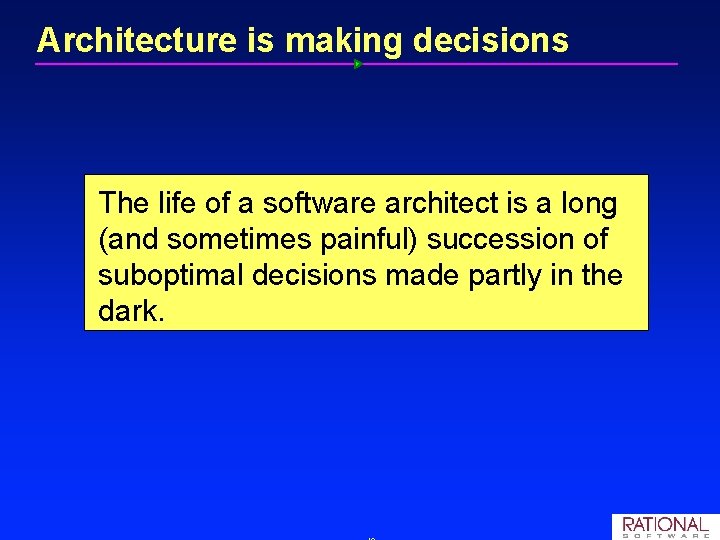 Architecture is making decisions The life of a software architect is a long (and