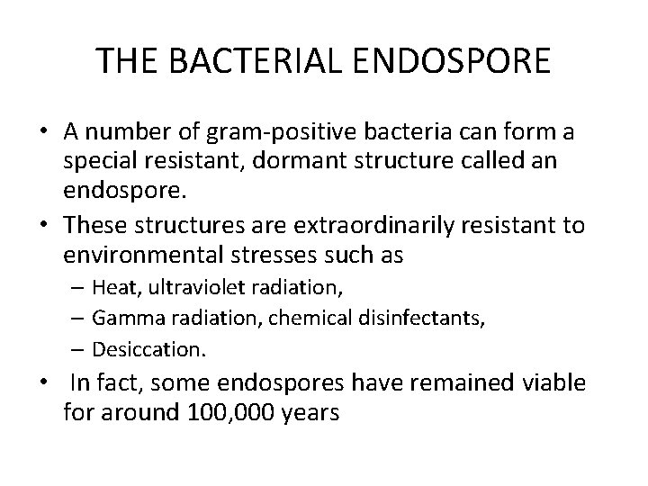 THE BACTERIAL ENDOSPORE • A number of gram-positive bacteria can form a special resistant,
