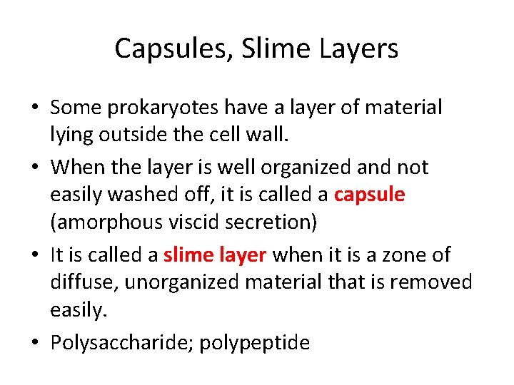 Capsules, Slime Layers • Some prokaryotes have a layer of material lying outside the