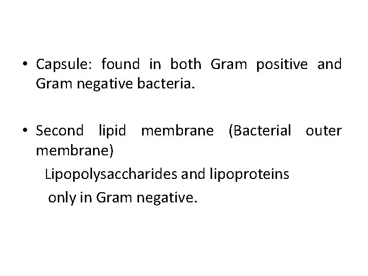  • Capsule: found in both Gram positive and Gram negative bacteria. • Second