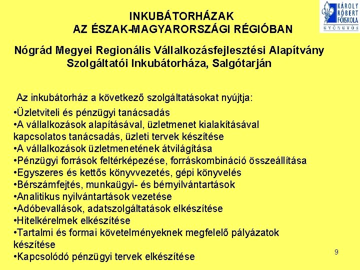 INKUBÁTORHÁZAK AZ ÉSZAK-MAGYARORSZÁGI RÉGIÓBAN Nógrád Megyei Regionális Vállalkozásfejlesztési Alapítvány Szolgáltatói Inkubátorháza, Salgótarján Az inkubátorház