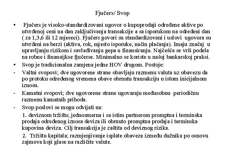 Fjučers/ Svop • • - Fjučers je visoko-standardizovani ugovor o kupoprodaji određene aktive po