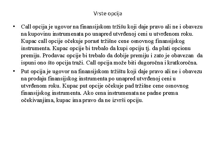 Vrste opcija • Call opcija je ugovor na finansijskom tržišu koji daje pravo ali