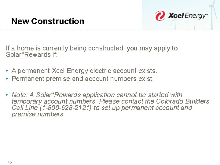 New Construction If a home is currently being constructed, you may apply to Solar*Rewards