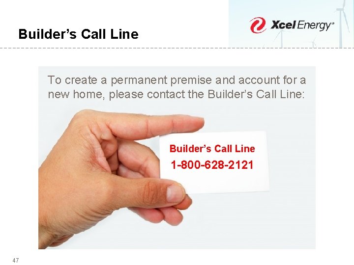 Builder’s Call Line To create a permanent premise and account for a new home,