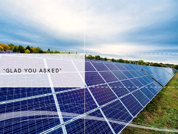 “GLAD YOU ASKED” 