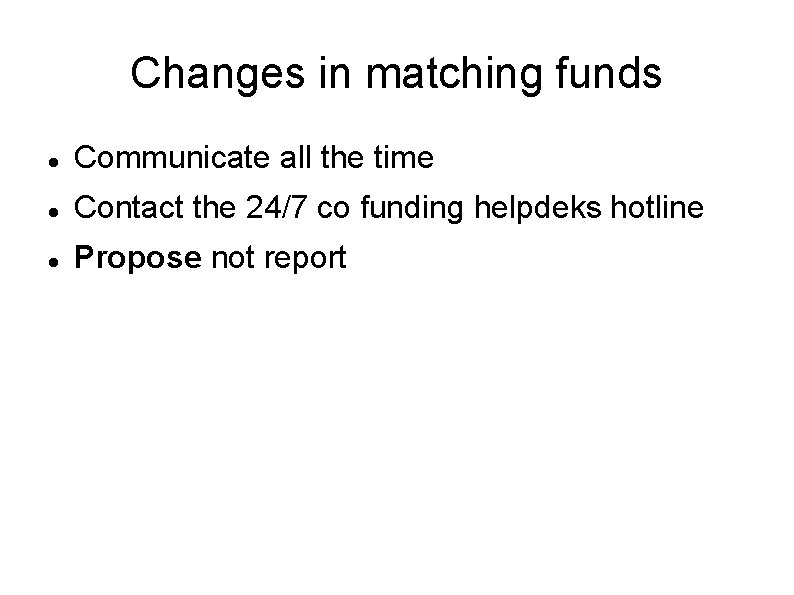 Changes in matching funds Communicate all the time Contact the 24/7 co funding helpdeks