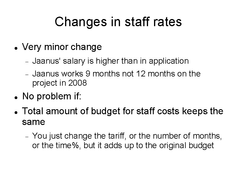 Changes in staff rates Very minor change Jaanus' salary is higher than in application