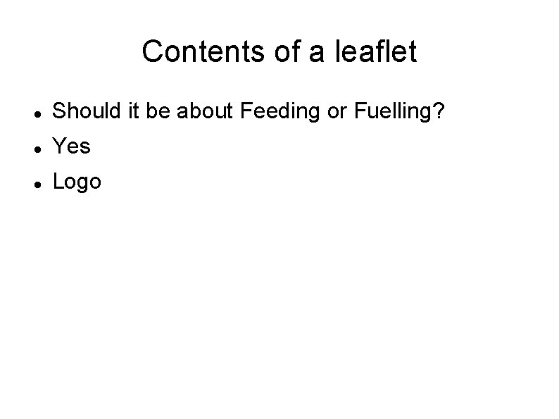 Contents of a leaflet Should it be about Feeding or Fuelling? Yes Logo 