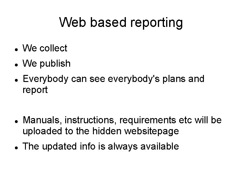 Web based reporting We collect We publish Everybody can see everybody's plans and report