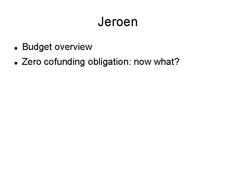 Jeroen Budget overview Zero cofunding obligation: now what? 