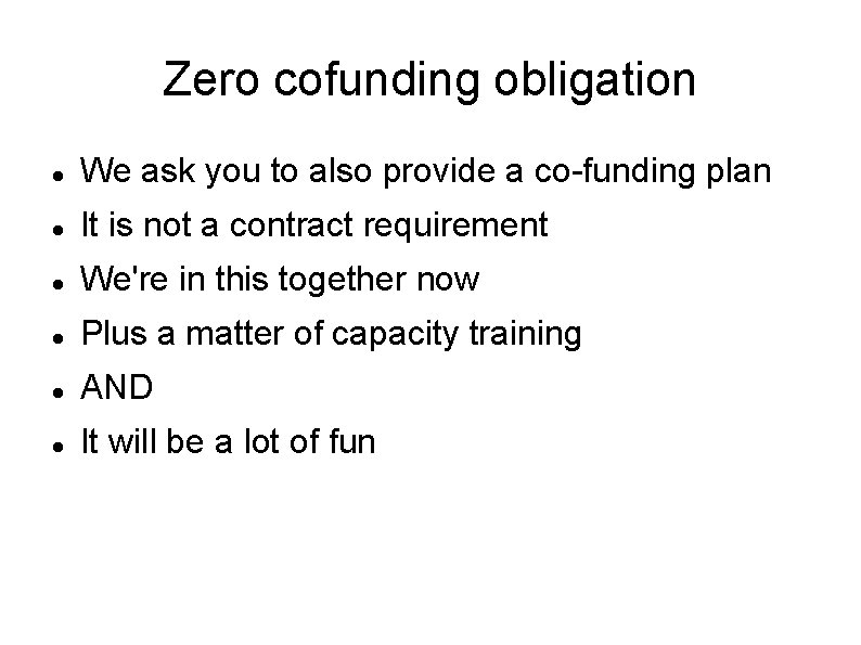 Zero cofunding obligation We ask you to also provide a co-funding plan It is