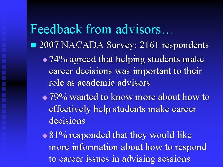 Feedback from advisors… n 2007 NACADA Survey: 2161 respondents u 74% agreed that helping