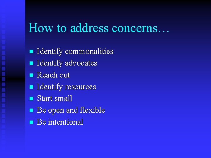 How to address concerns… n n n n Identify commonalities Identify advocates Reach out