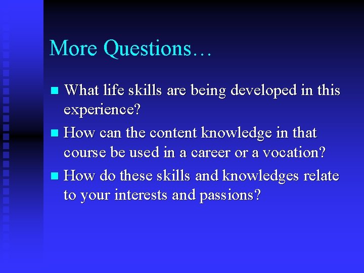 More Questions… What life skills are being developed in this experience? n How can