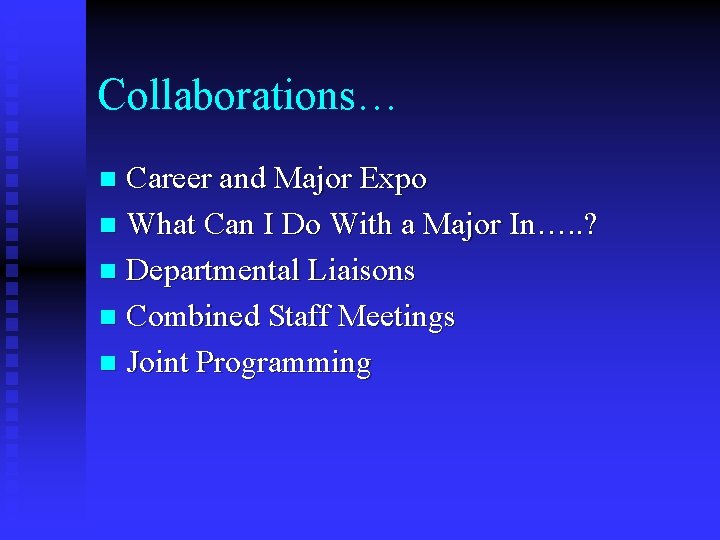 Collaborations… Career and Major Expo n What Can I Do With a Major In….