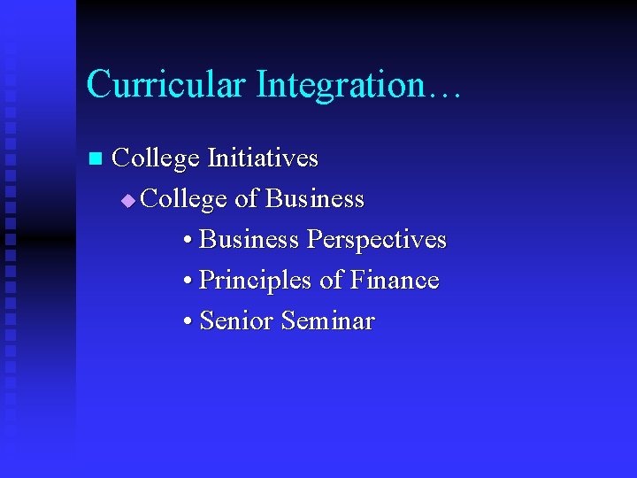 Curricular Integration… n College Initiatives u College of Business • Business Perspectives • Principles